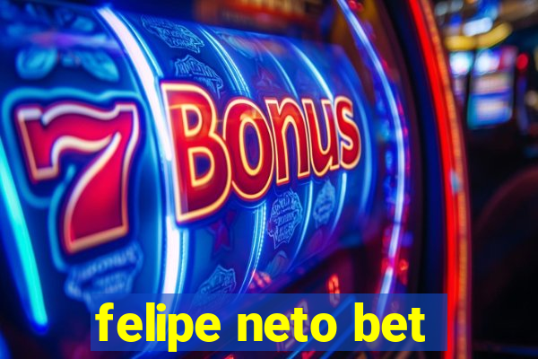 felipe neto bet